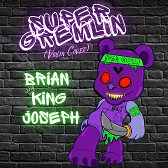 Super Gremlin (Violin Version) by Brian King Joseph