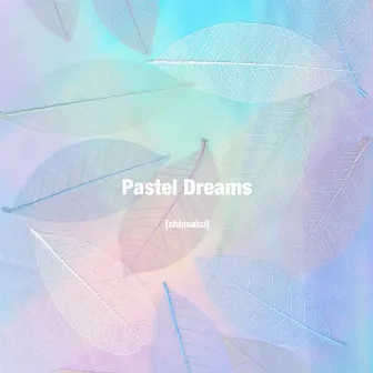 Pastel Dreams by Chinsaku