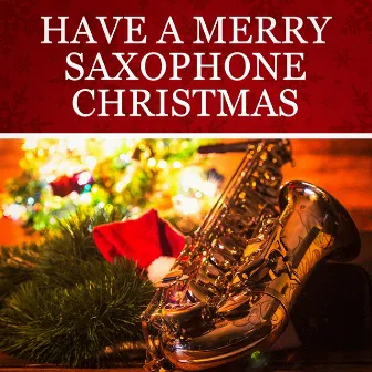 Have a Merry Saxophone Christmas by Saxophone Dreamsound