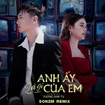 Anh Ấy Là Gì Của Em (Remix) by Vương Anh Tú