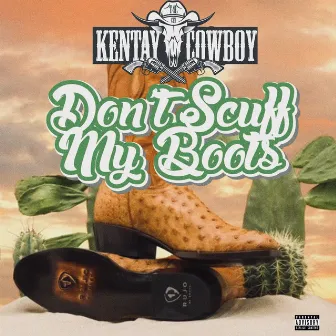 Don't Scuff My Boots by Kentay Cowboy