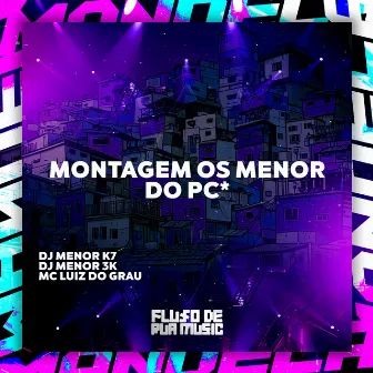 Montagem os Menor do Pc* by MC LUIZ DO GRAU