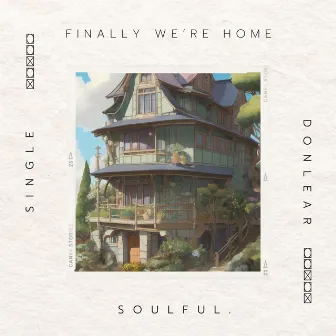 Finally We're Home by Soulful.