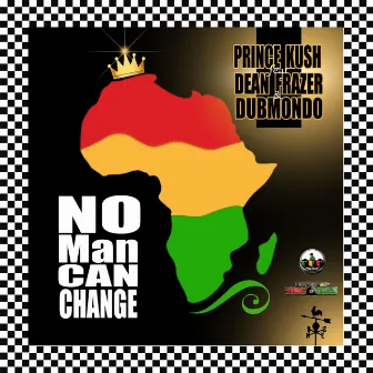 No Man Can Change by Prince Kush