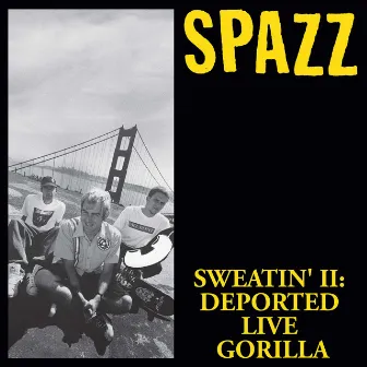 Sweatin' II: Deported Live Gorilla by Spazz