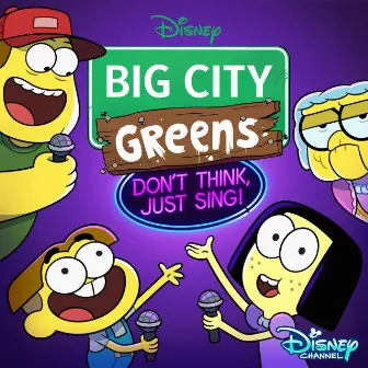 Big City Greens: Don't Think, Just Sing! (Original Television Series Soundtrack) by Big City Greens