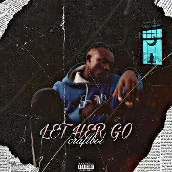 Let Her Go by Craftboi