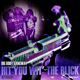 HIT YOU WITH THE BLICK by BIGBODYGANGWAY KOBE