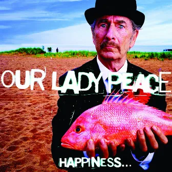 Happiness...Is Not a Fish That You Can Catch by Our Lady Peace