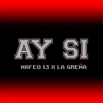 Ay Si by Mafeo 13