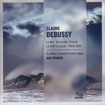 Classic Collection - Debussy, C: La Mer / Nocturnes / Prelude A L'Apres-Midi D'Un Faune / Petite Suite / La Boite A Joujoux by Leipzig Radio Symphony Orchestra