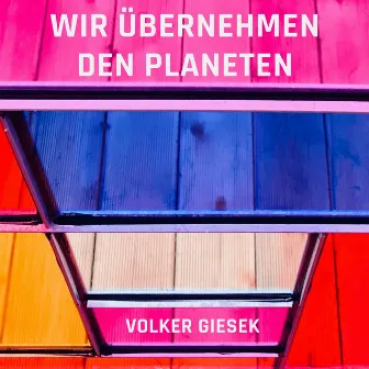 Wir übernehmen den Planeten by Volker Giesek