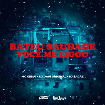 Bateu Saudade Você Me Ligou by DJ DAVI ORIGINAL