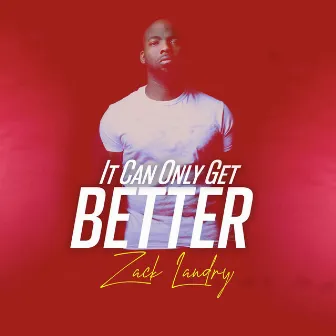 It Can Only Get Better by Zack Landry