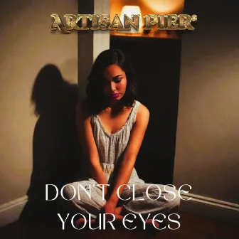 Don't Close Your Eyes by Artisan Pier