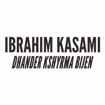 Dhander kshyrma bijen by Ibrahim Kasami