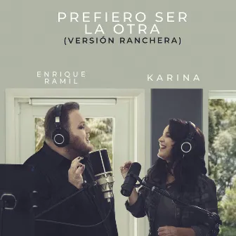 Prefiero Ser La Otra (Versión Ranchera) by Enrique Ramil