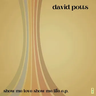 Show Me Love Show Me Life by David Potts