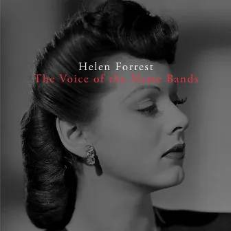 The Voice of the Name Bands by Helen Forrest