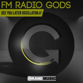 See You Later Oscillator by FM Radio Gods