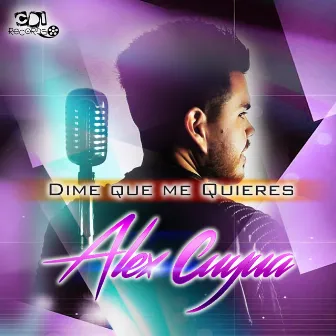 Dime que me quieres by Alex Cuyua