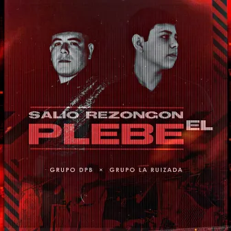 Salió Rezongón El Plebe by Grupo DPB