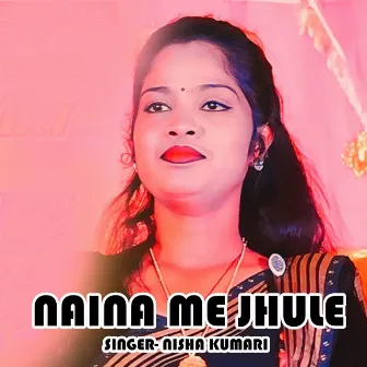 Naina Me Jhule by Nisha Kumari