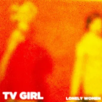 Lonely Women by TV Girl