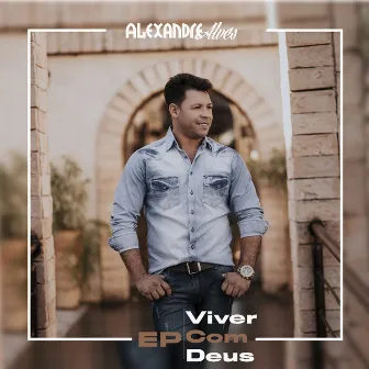 Viver Com Deus by Alexandre Alves