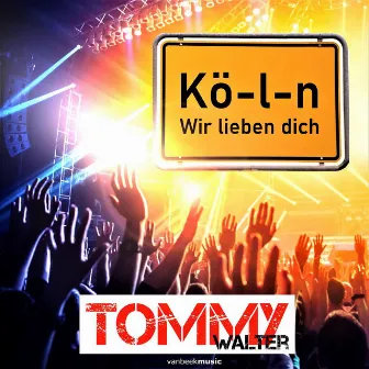 KÖ-L-N Wir lieben dich by Tommy Walter