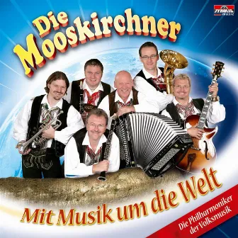 Mit Musik um die Welt by Die Mooskirchner