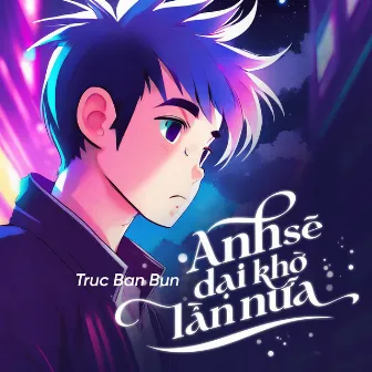 Anh Sẽ Dại Khờ Lần Nữa by Truc Ban Bun