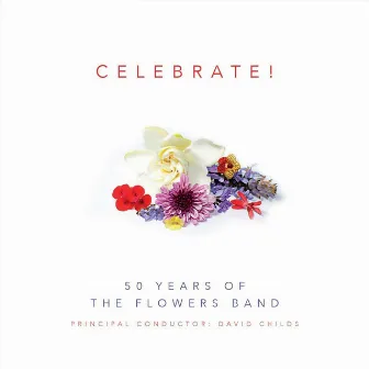 Celebrate! 50 Years of The Flowers Band by David Childs