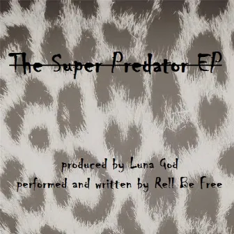 The Super Predator by Rell Be Free