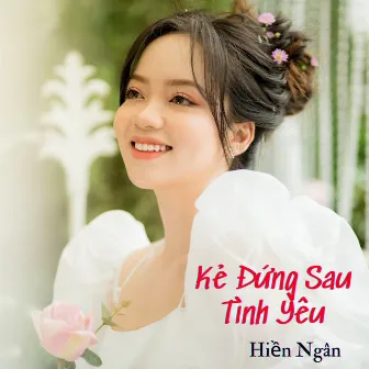 Kẻ Đứng Sau Tình Yêu by Hiền Ngân