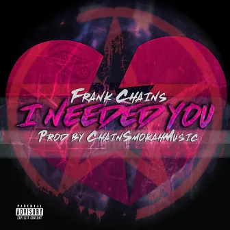 I Needed You by Frank Chains