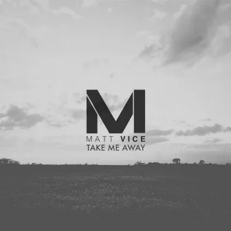 Take Me Away by Matt Vice