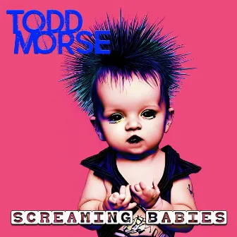 Screaming Babies by Todd Morse