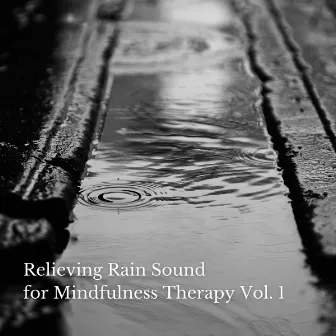 Relieving Rain Sound for Mindfulness Therapy Vol. 1 by Shanty Time