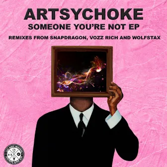 Someone You're Not (Snapdragon Remix) by Artsychoke