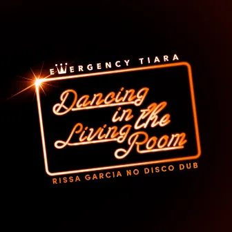 Dancing in the Living Room (Rissa Garcia No Disco Dub) by Emergency Tiara