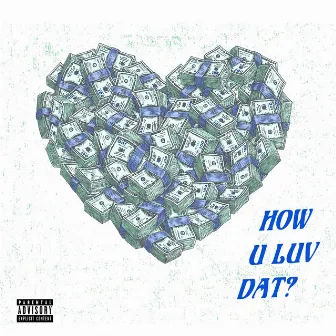 How U Luv Dat? by Big Kuntry King