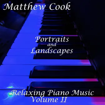 Portraits and Landscapes: Relaxing Piano Music, Vol. II by Matthew Cook