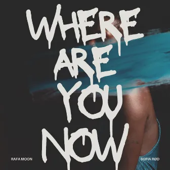 Where Are You Now by Sofia Rød