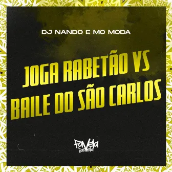 Joga Rabetão Vs Baile do São Carlos by MC Moda