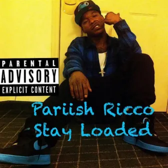 Stay loaded by Pariish Ricco