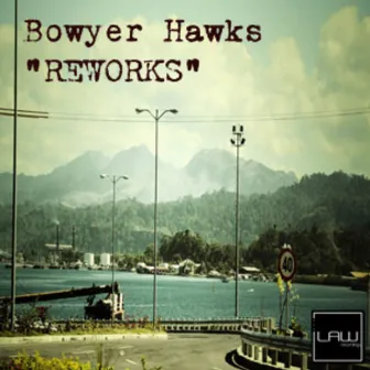 Reworks by Bowyer Hawks