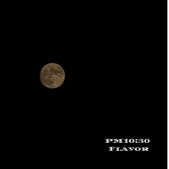 PM 10:30 by Flavor