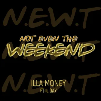 Not Even the Weekend by Illa Money