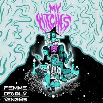 My Witches (feat. Breathless, Dakini Star & Aïma the Dreamer) by Femme Deadly Venoms